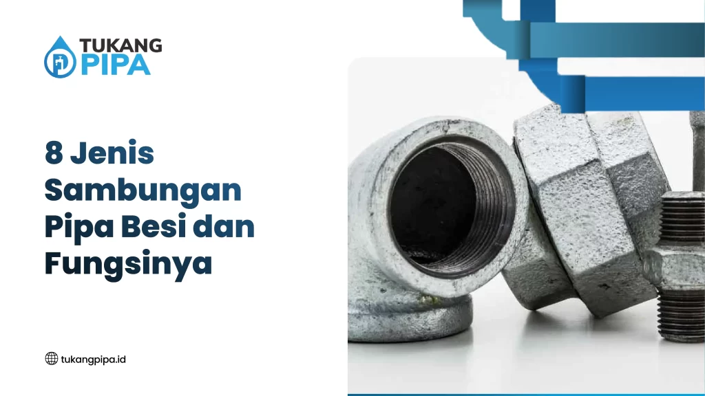 8 Jenis Sambungan Pipa Besi dan Fungsinya