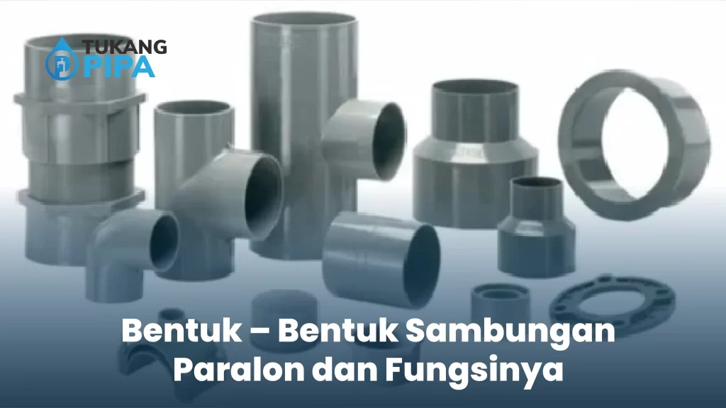 Bentuk – Bentuk Sambungan Paralon dan Fungsinya