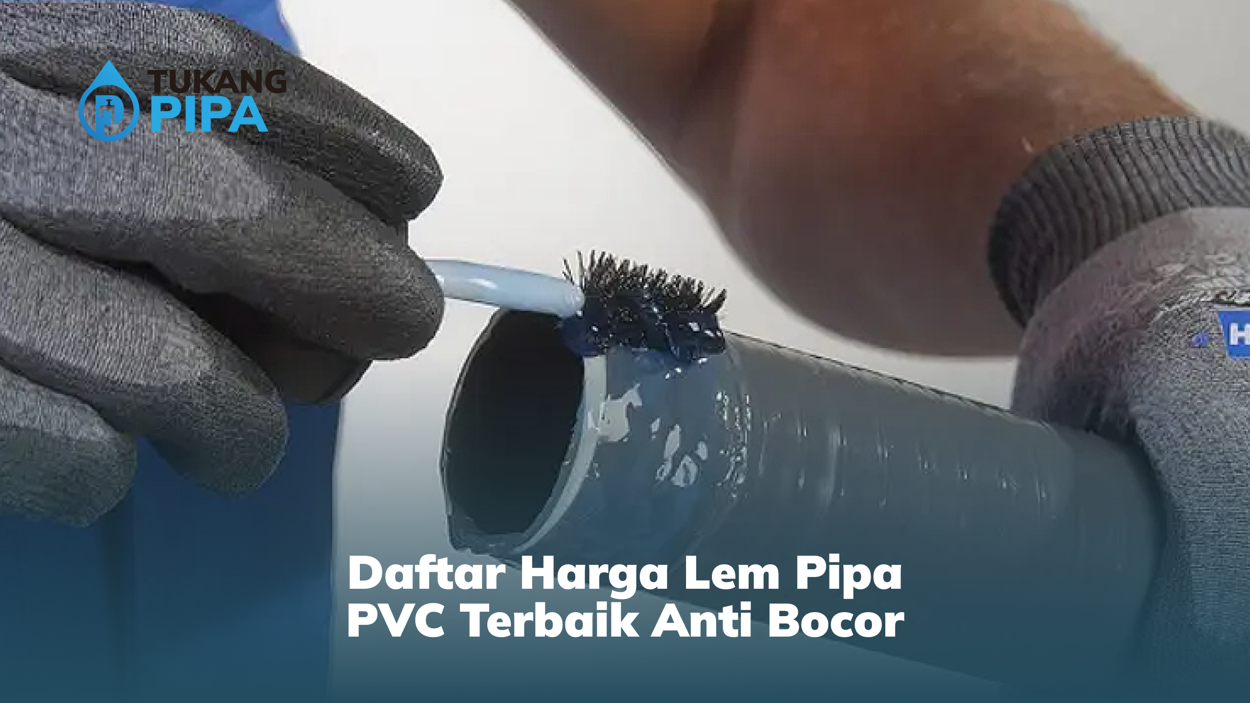 Daftar Harga Lem Pipa PVC Terbaik Anti Bocor