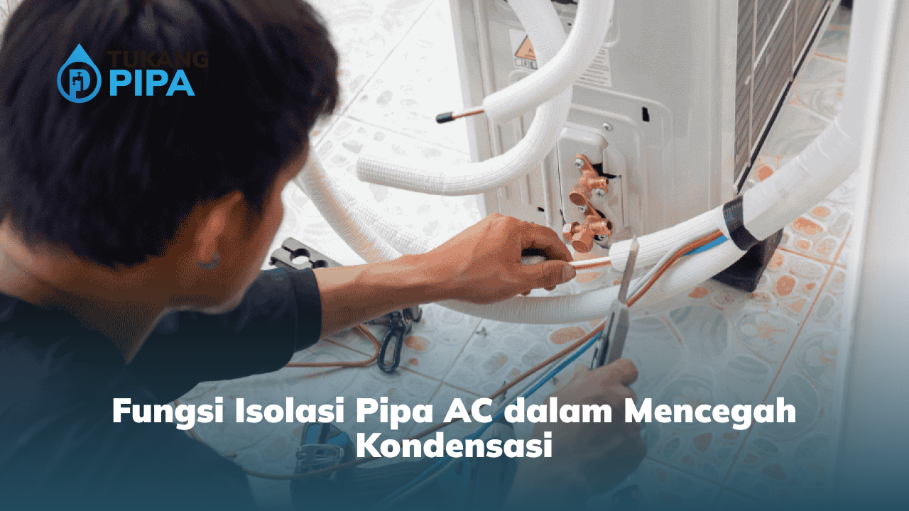 Fungsi Isolasi Pipa AC dalam Mencegah Kondensasi