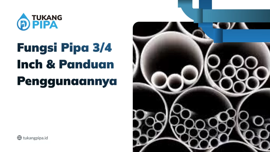Fungsi Pipa 3/4 Inch & Panduan Penggunaannya
