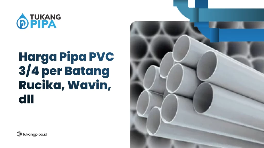 Harga Pipa PVC 3/4 per Batang: Rucika, Wavin, dan Lainnya