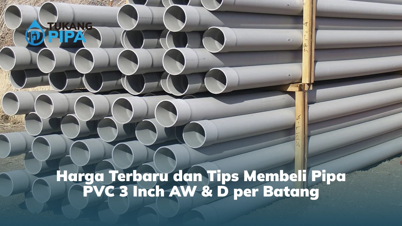 Harga Terbaru dan Tips Memilih Pipa PVC 3 Inch AW & D per Batang