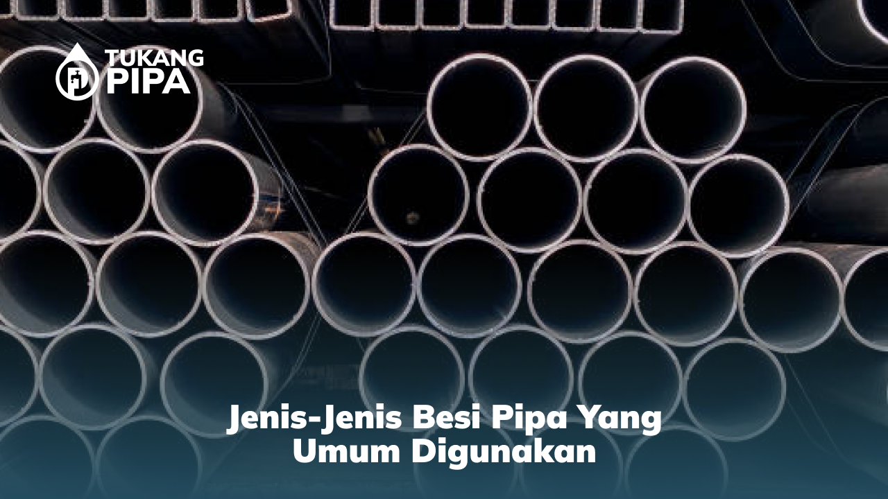 Jenis-Jenis Besi Pipa yang Umum Digunakan