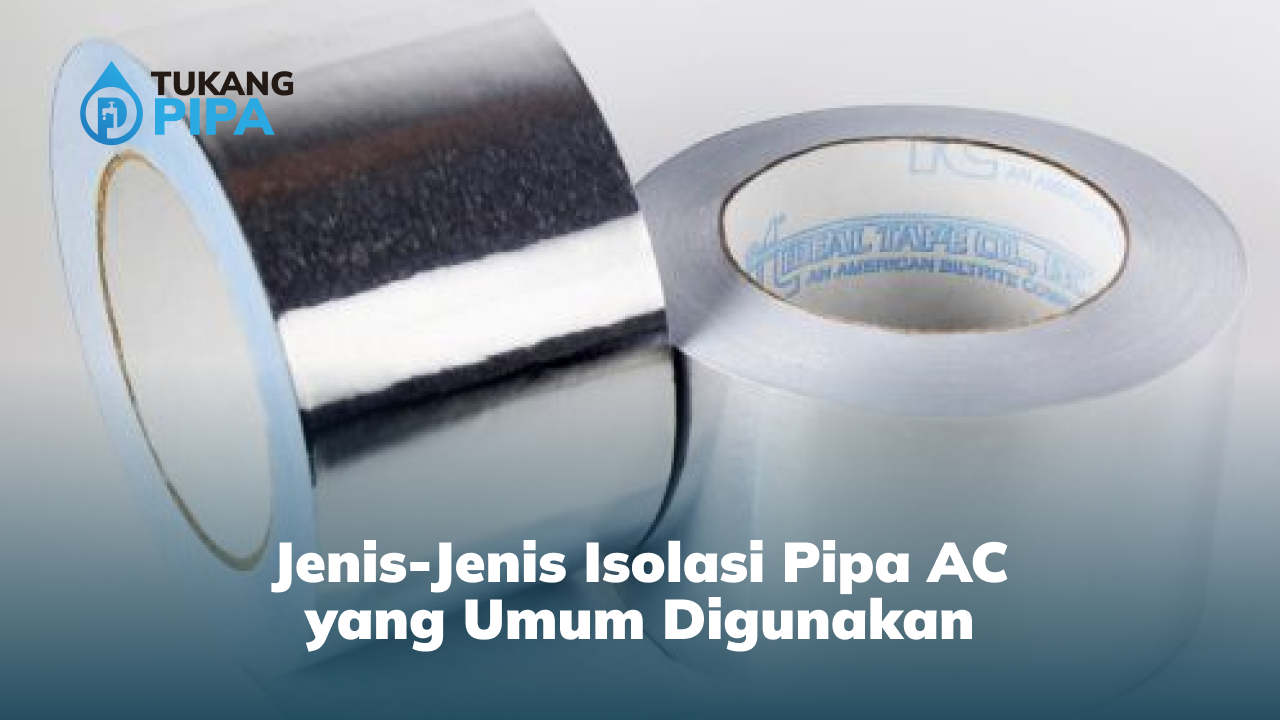 Jenis-Jenis Isolasi Pipa AC yang Umum Digunakan