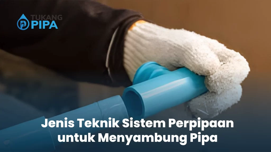 Jenis Teknik Sistem Perpipaan untuk Menyambung Pipa