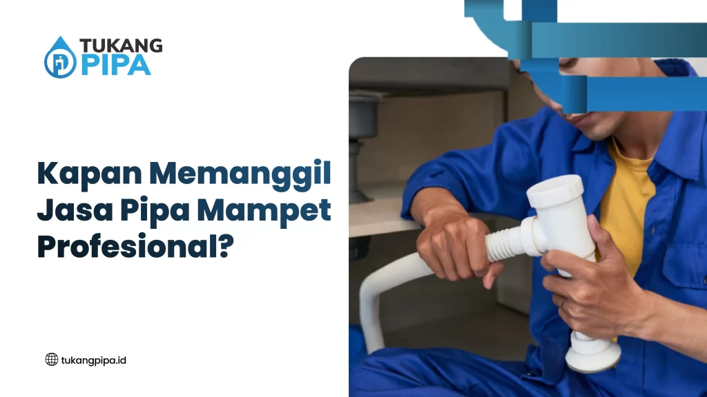 Kapan Memanggil Jasa Pipa Mampet Profesional