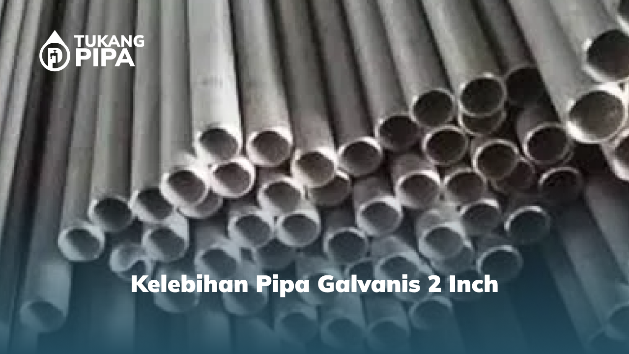 Kelebihan Pipa Galvanis 2 Inch