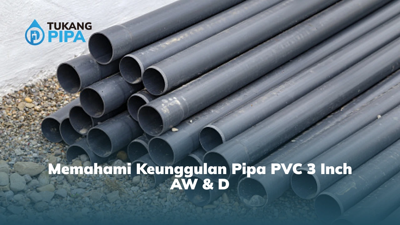 Memahami Keunggulan Pipa PVC 3 Inch AW & D