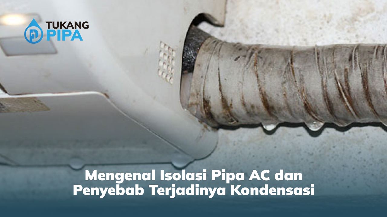 Mengenal Isolasi Pipa AC dan Penyebab Terjadinya Kondensasi