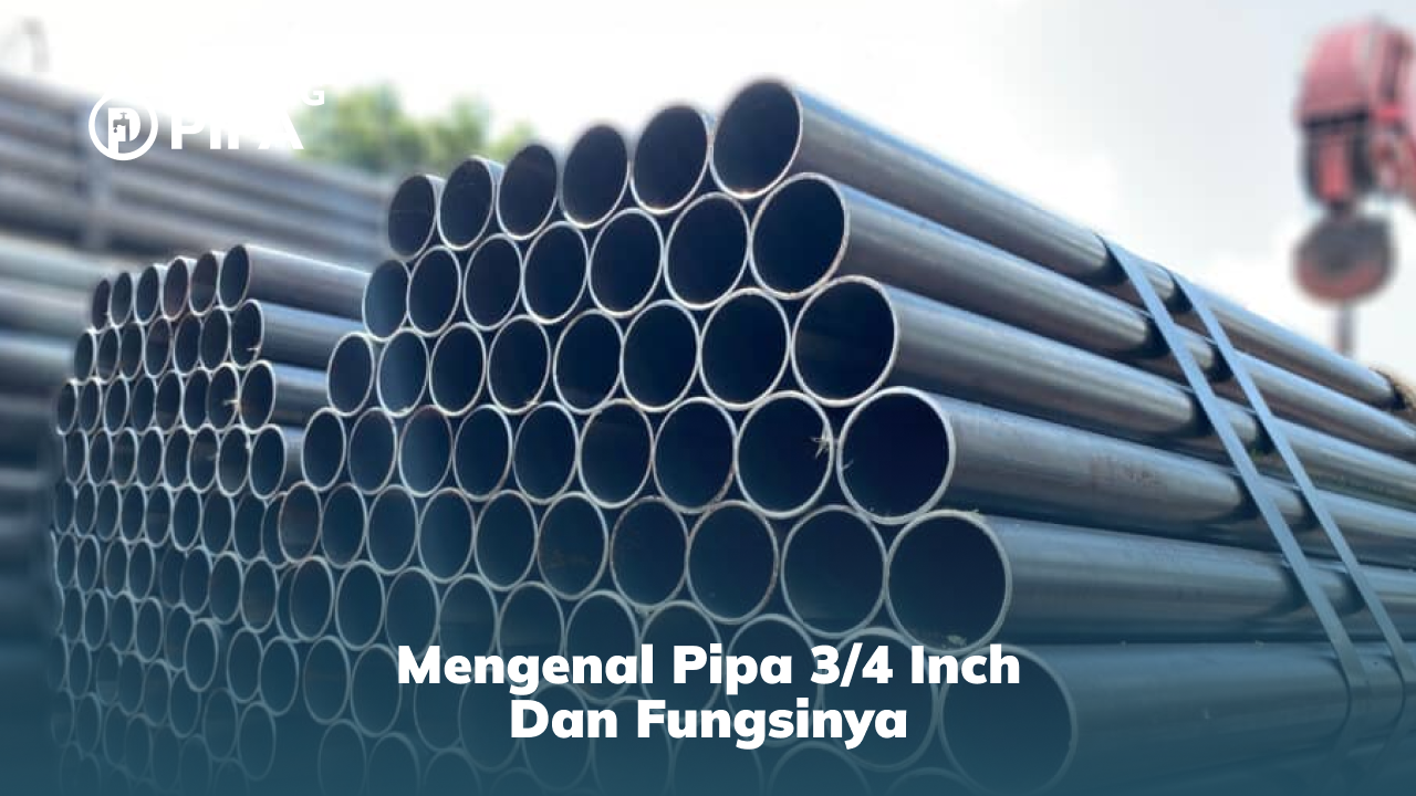 Mengenal Pipa 3/4 Inch dan Fungsinya
