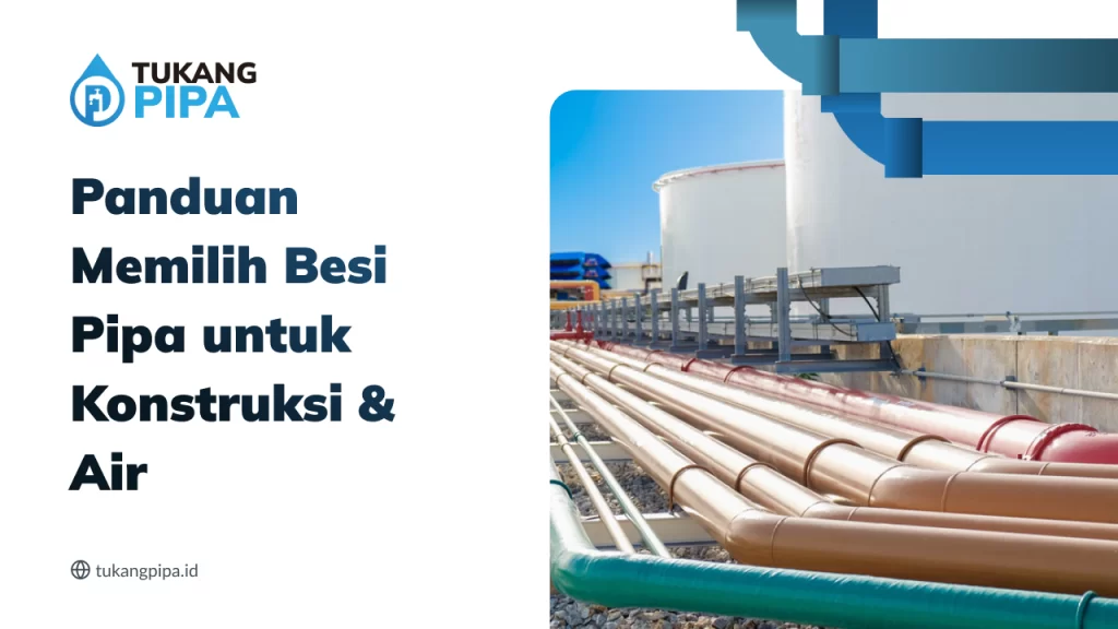 Panduan Memilih Besi Pipa untuk Konstruksi & Air