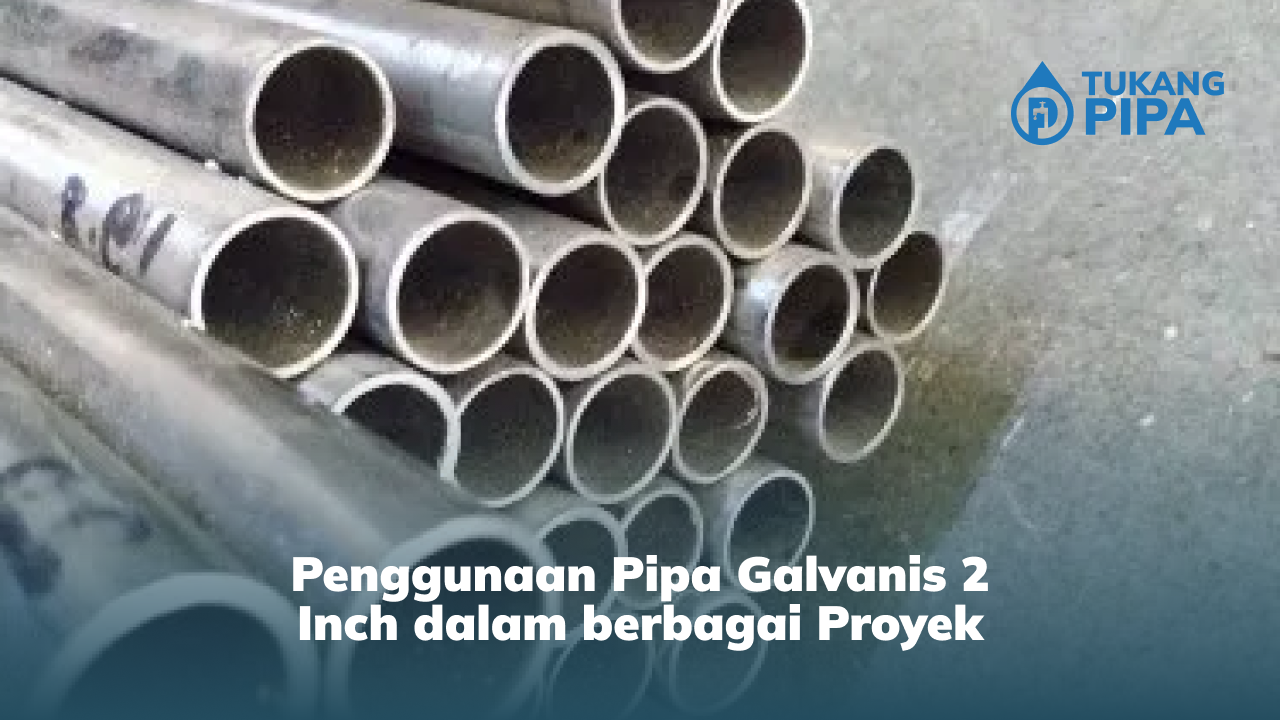 Penggunaan Pipa Galvanis 2 Inch dalam berbagai Proyek