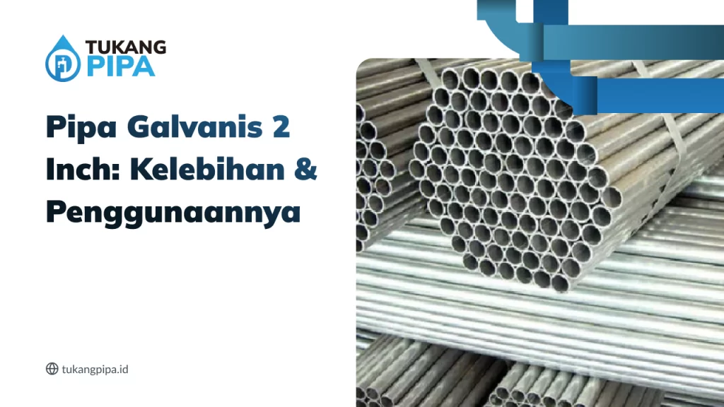 Pipa Galvanis 2 Inch: Kelebihan & Penggunaannya