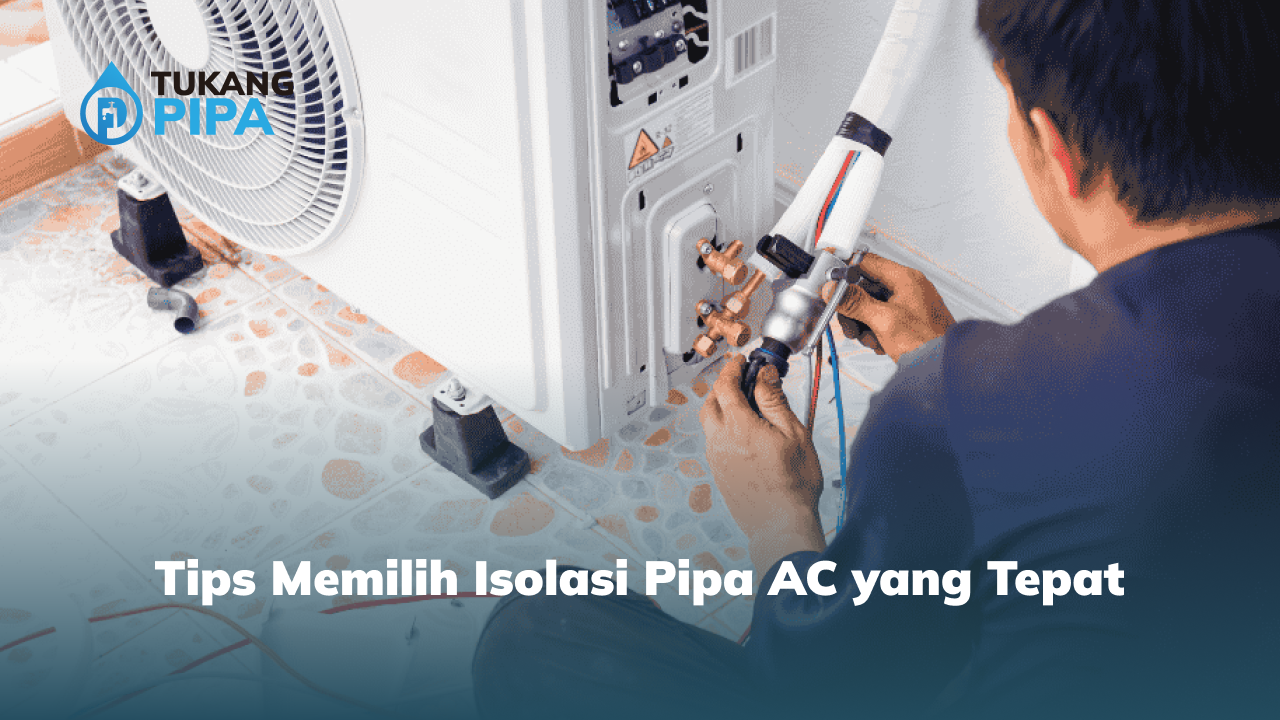 Tips Memilih Isolasi Pipa AC yang Tepat