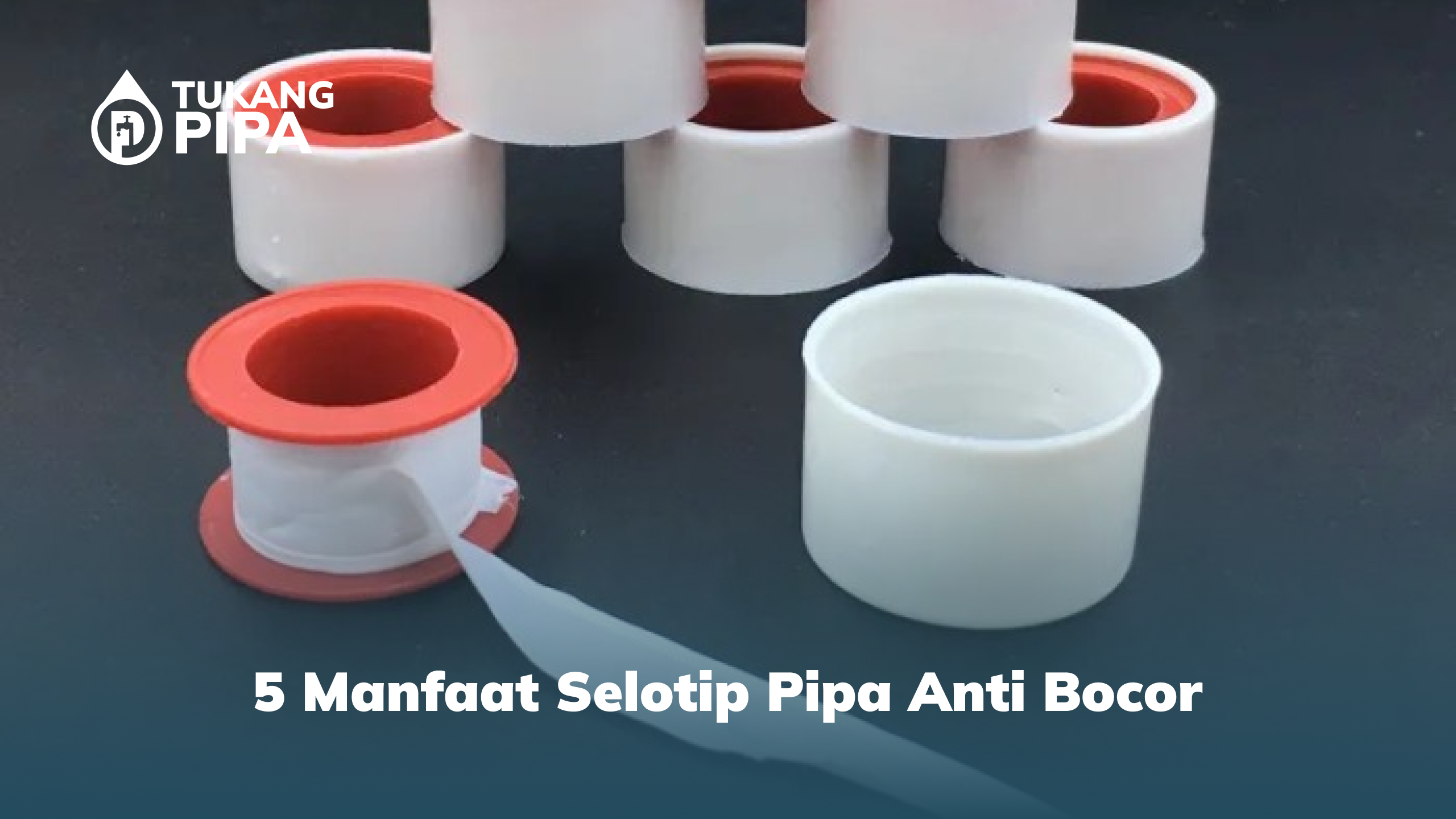 5 Manfaat Selotip Pipa Anti Bocor
