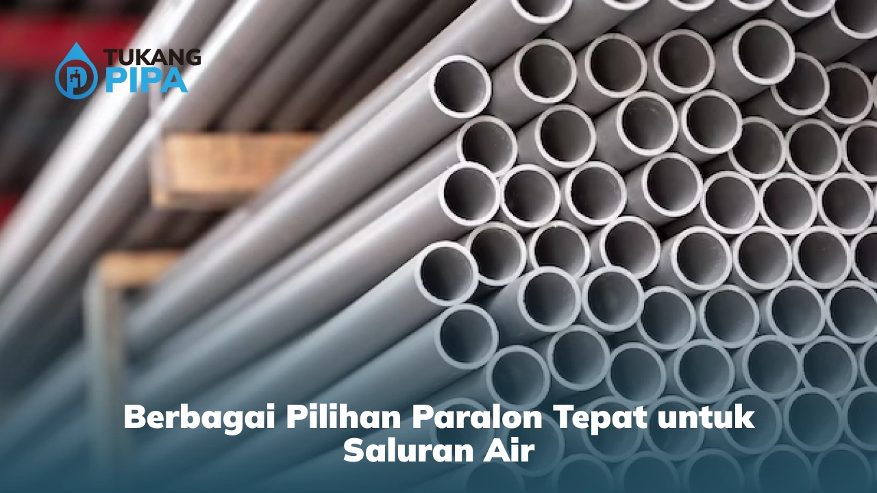 Berbagai Pilihan Paralon Tepat untuk Saluran Air