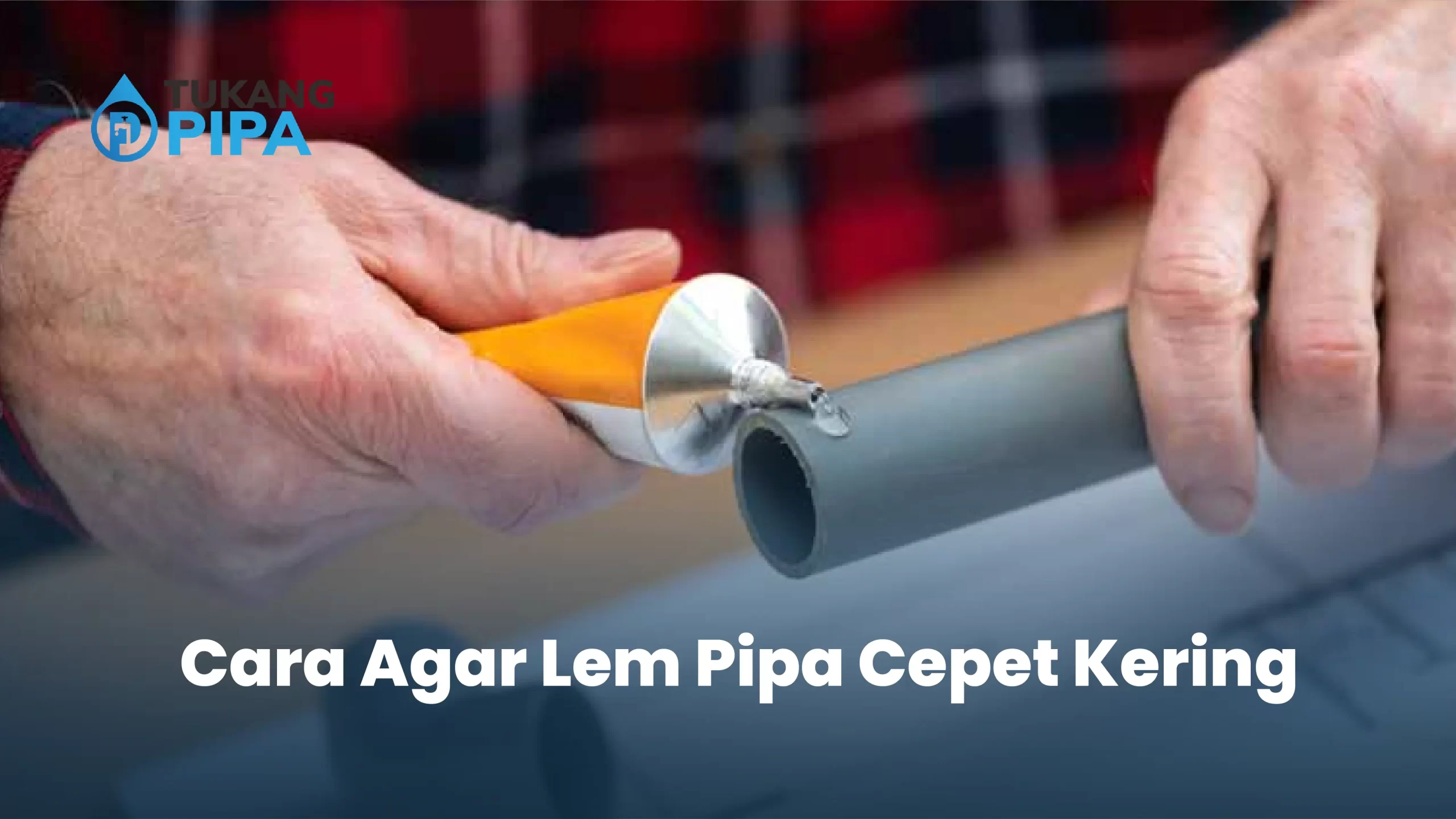 Cara Agar Lem Pipa Cepet Kering