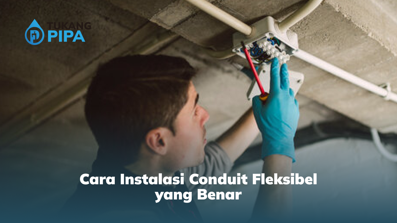 Cara Instalasi Conduit Fleksibel Yang Benar