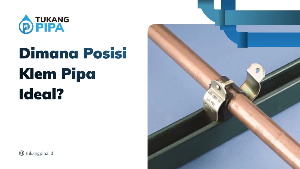 Dimana Posisi Klem Pipa Ideal?