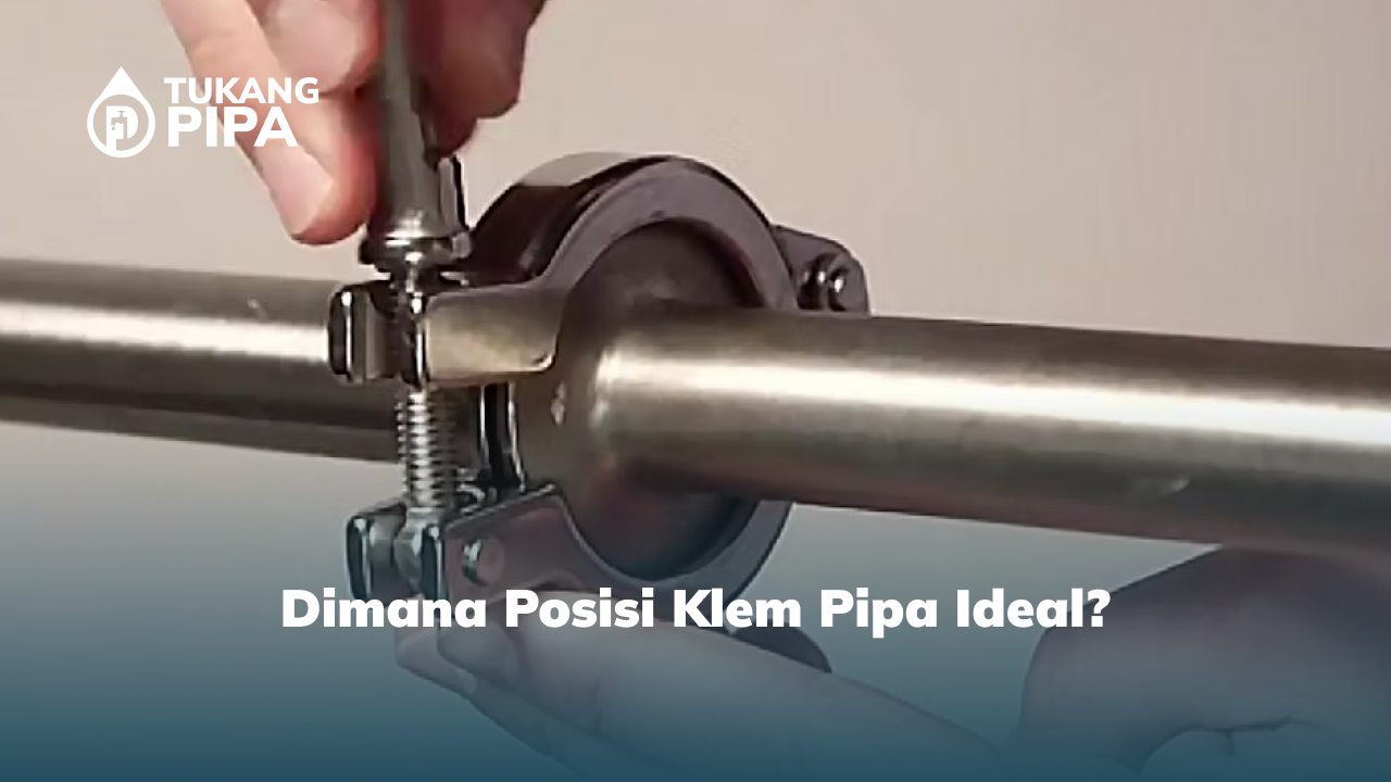 Dimana Posisi Klem Pipa Ideal?
