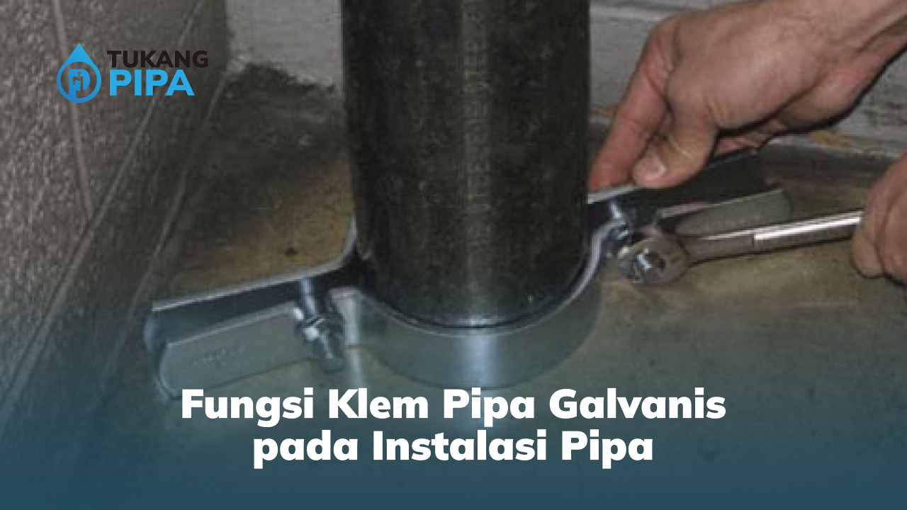 Fungsi Klem Pipa Galvanis pada Instalasi Pipa