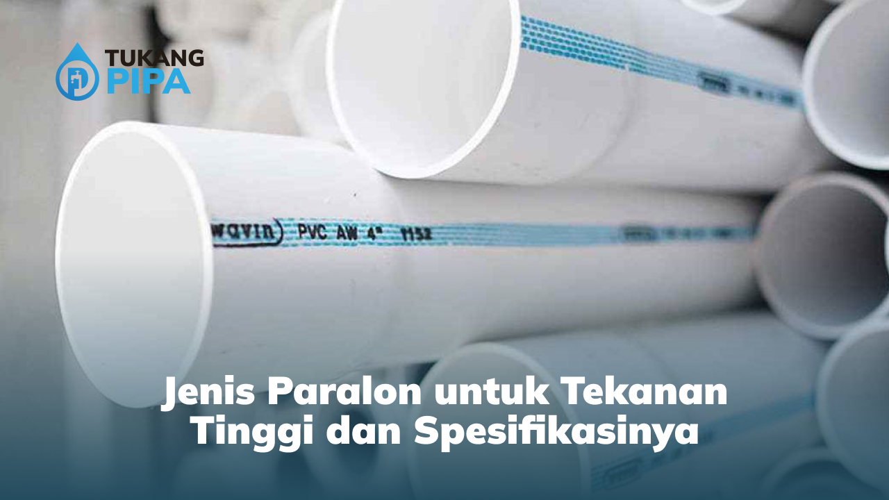 Jenis Paralon untuk Tekanan Tinggi dan Spesifikasinya
