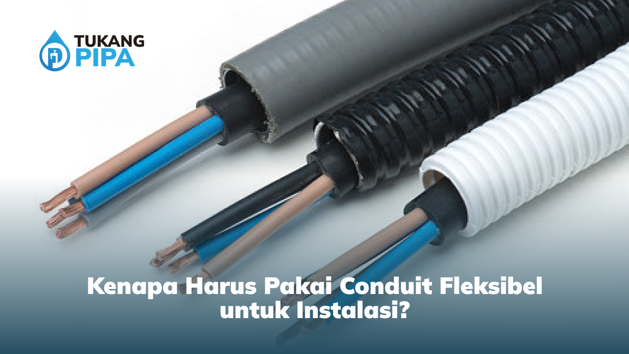 Kenapa Harus Pakai Conduit Fleksibel Untuk Instalasi?