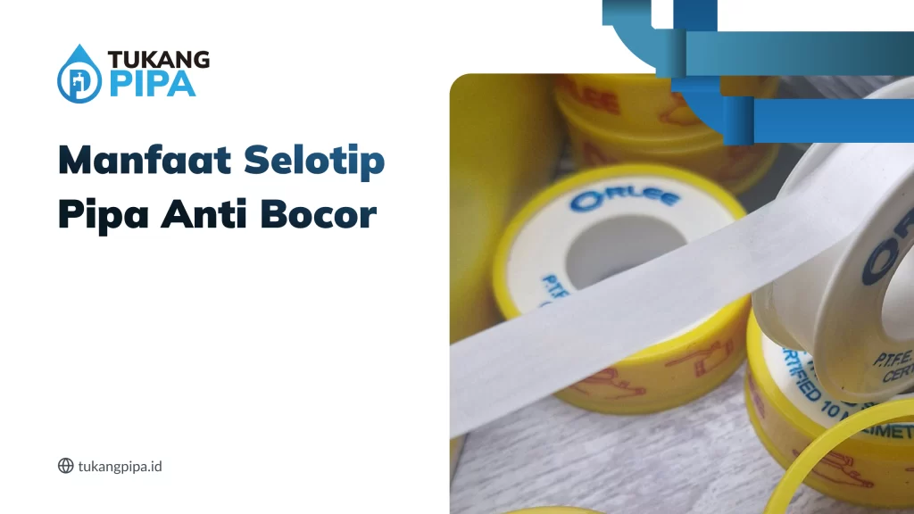 Manfaat Selotip Pipa Anti Bocor