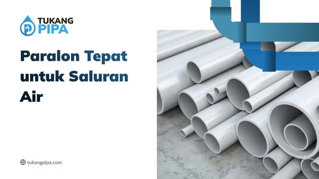 Paralon Tepat untuk Saluran Air