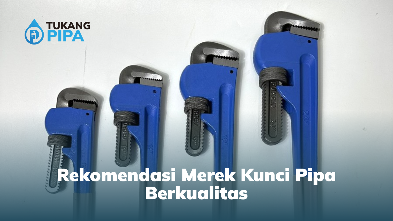 Rekomendasi Merek Kunci Pipa Berkualitas