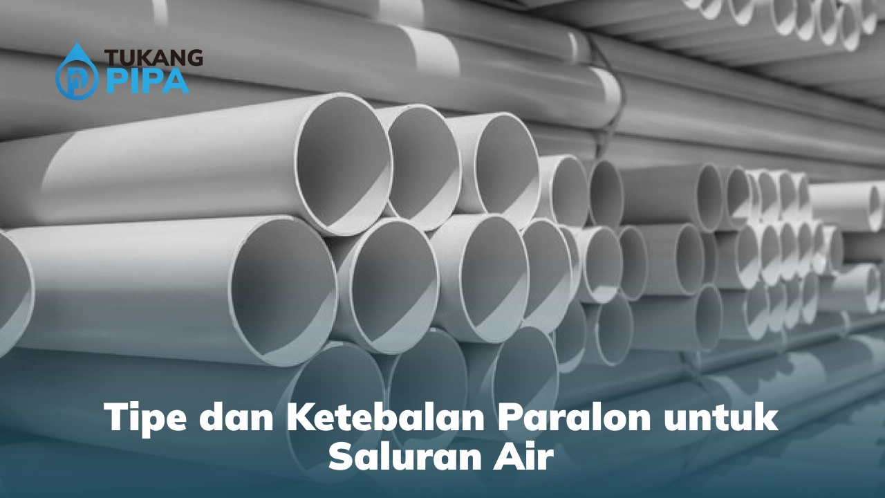 Tipe dan Ketebalan Paralon untuk Saluran Air