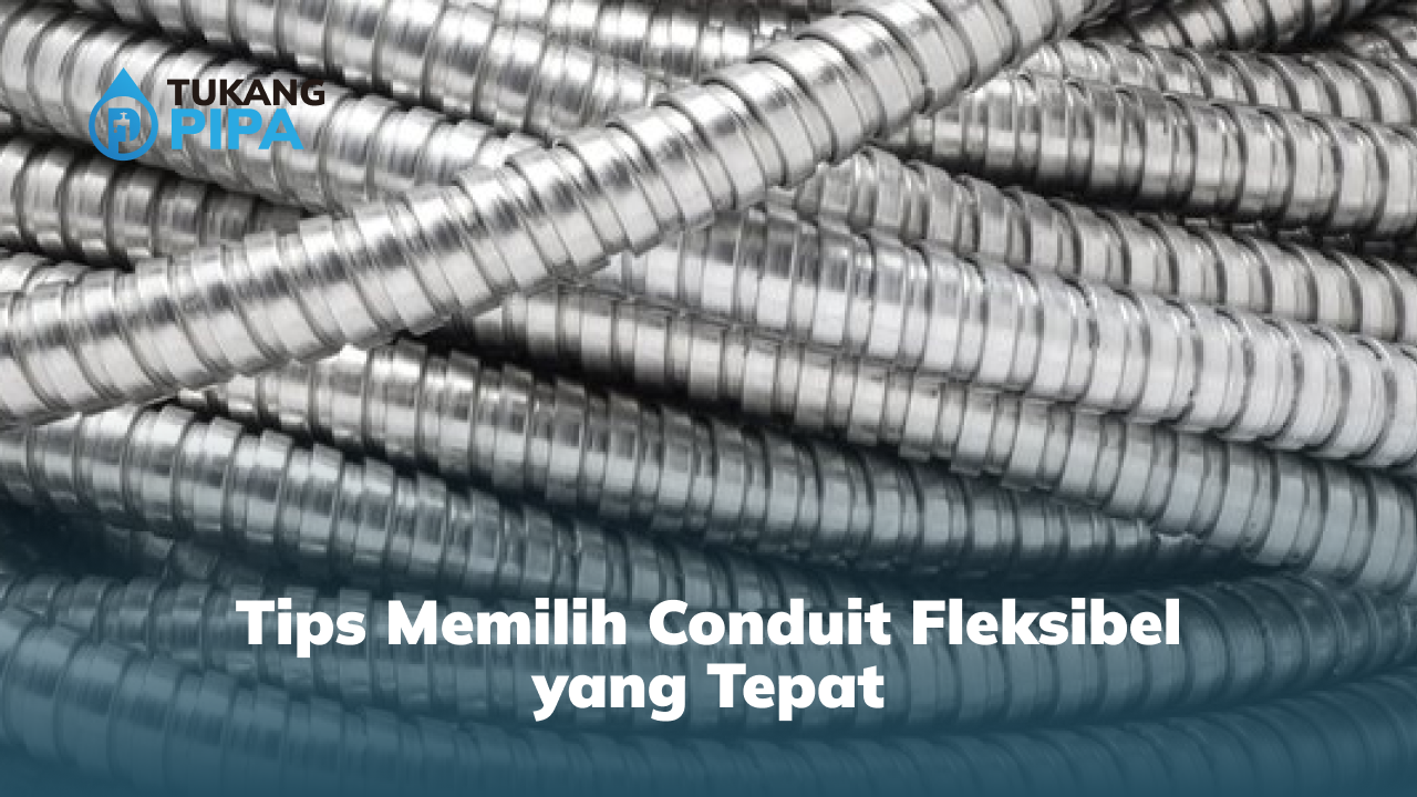 Tips Memilih Conduit Fleksibel Yang Tepat