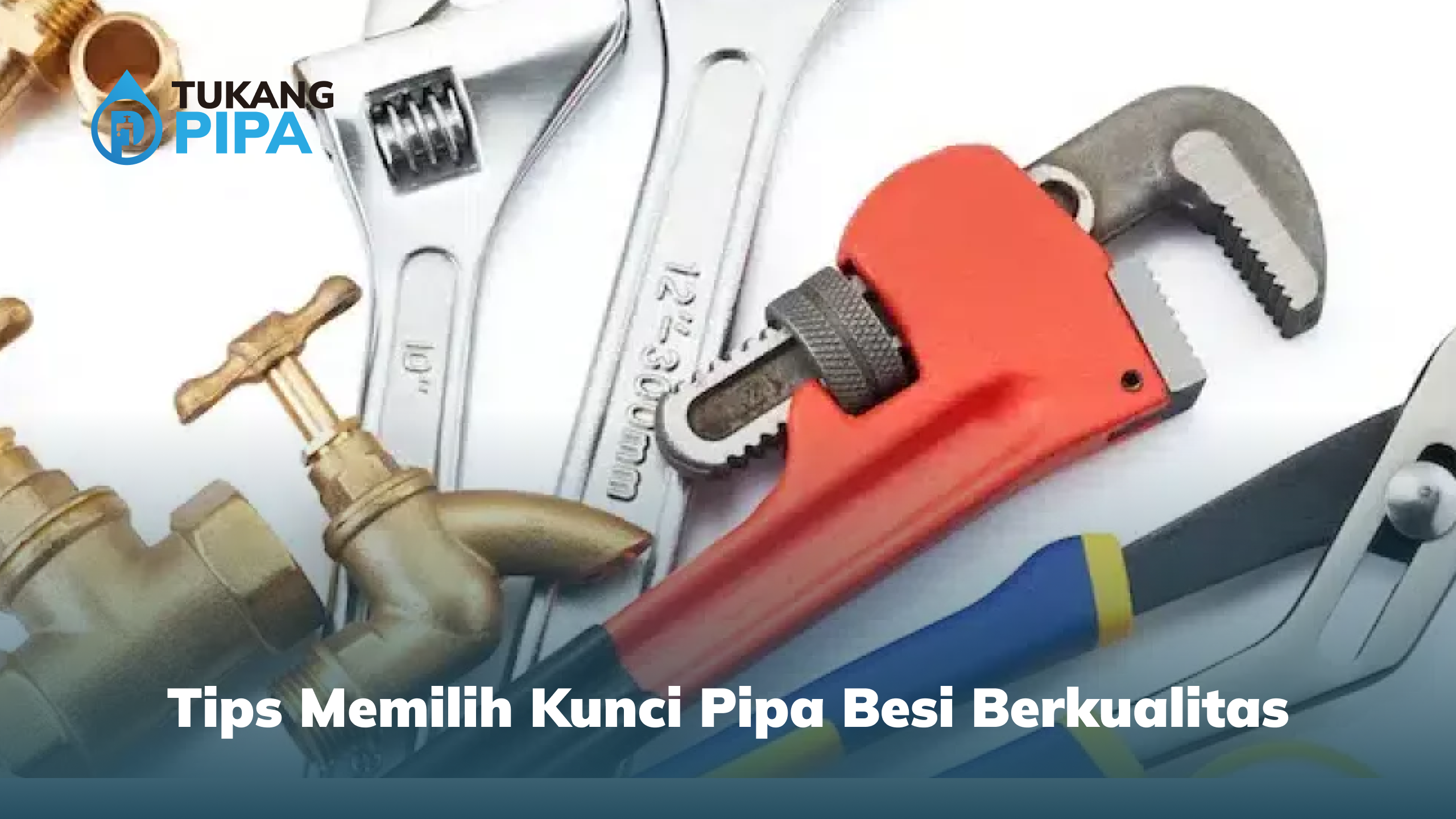 Tips Memilih Kunci Pipa Besi Berkualitas