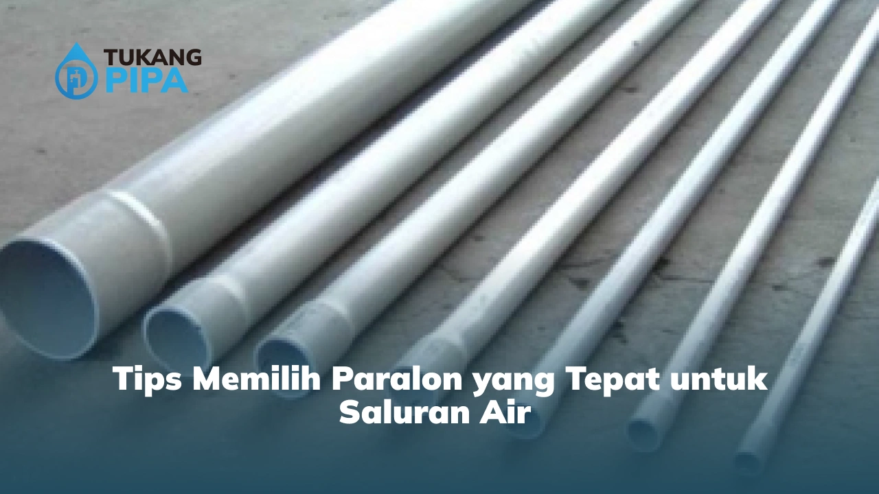 Tips Memilih Paralon yang Tepat untuk Saluran Air