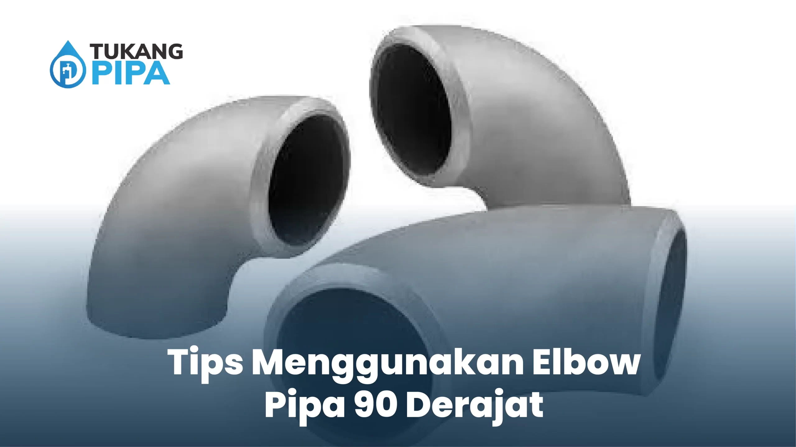 Tips Menggunakan Elbow Pipa 90 Derajat