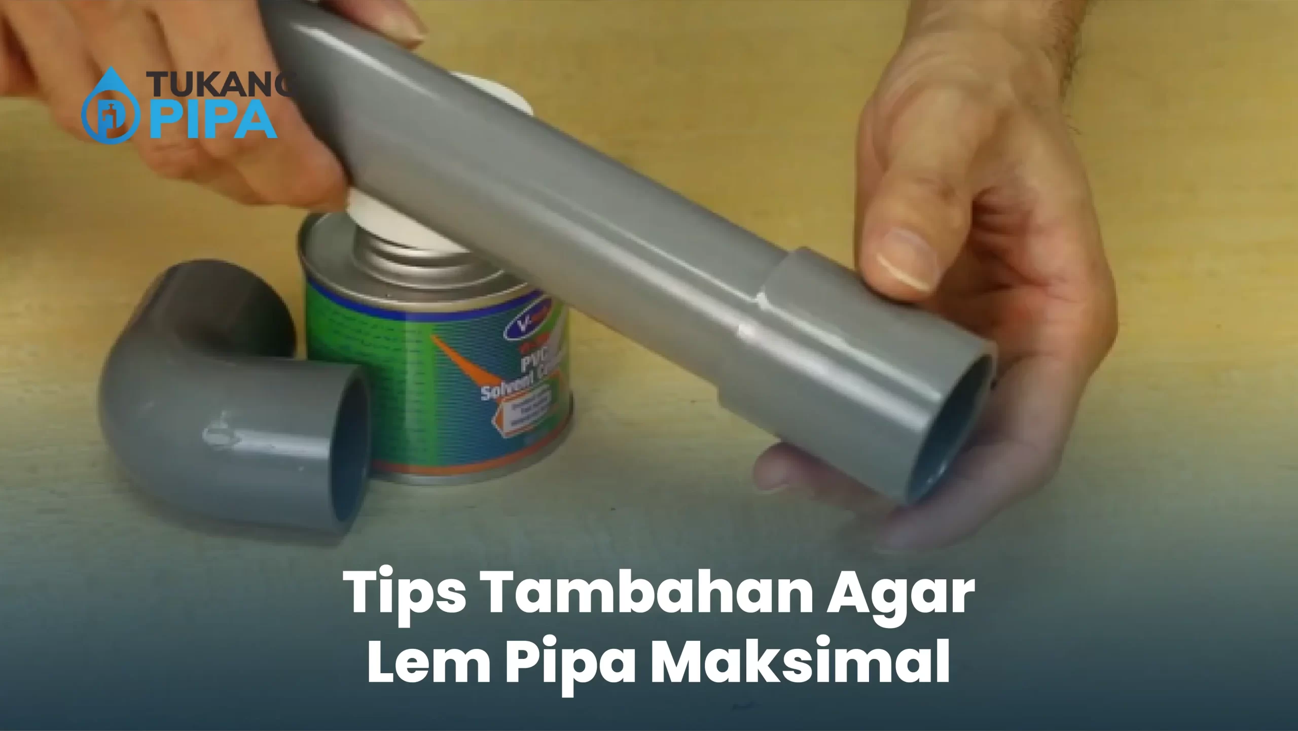 Tips Tambahan Agar Lem Pipa Maksimal