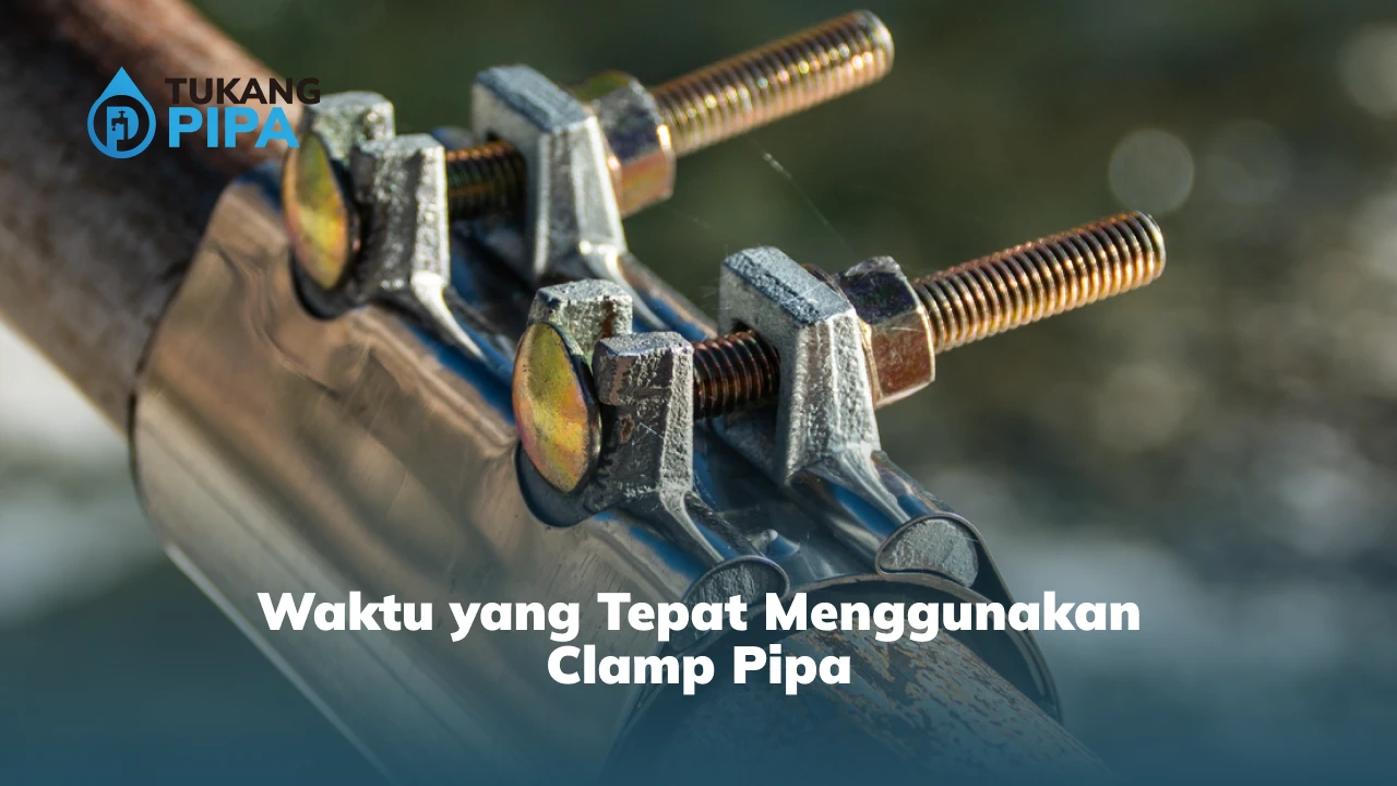 Waktu yang Tepat Menggunakan Clamp Pipa