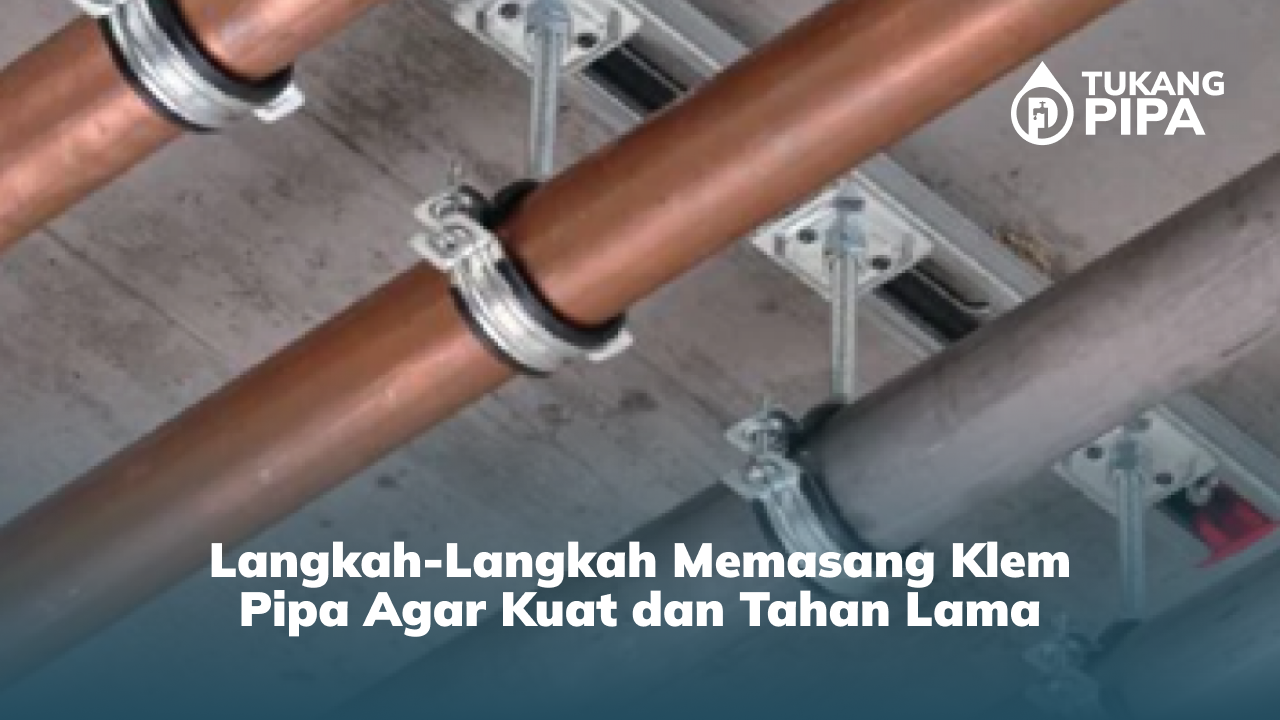 langkah_langkah_memasang_klem_pipa_agar_kuat_dan_tahan_lama
