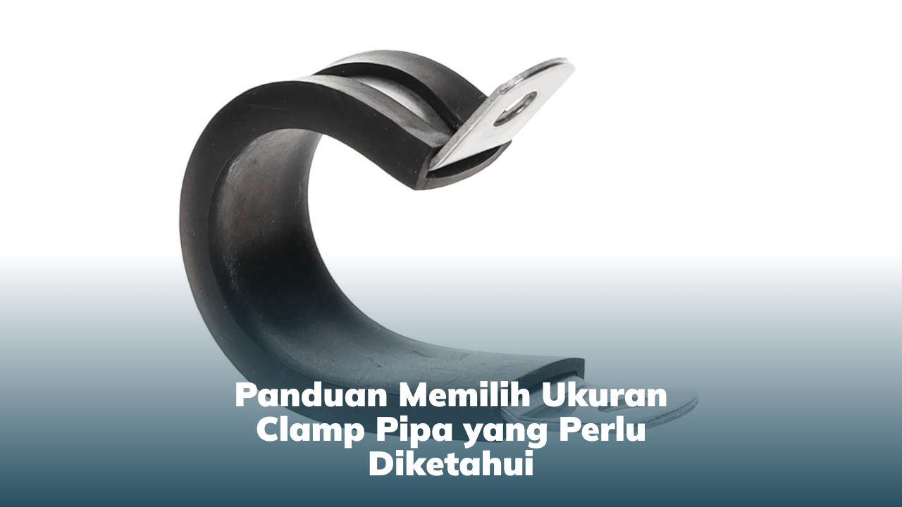 panduan_memilih_ukuran_clamp_pipa_yang_perlu_diketahui