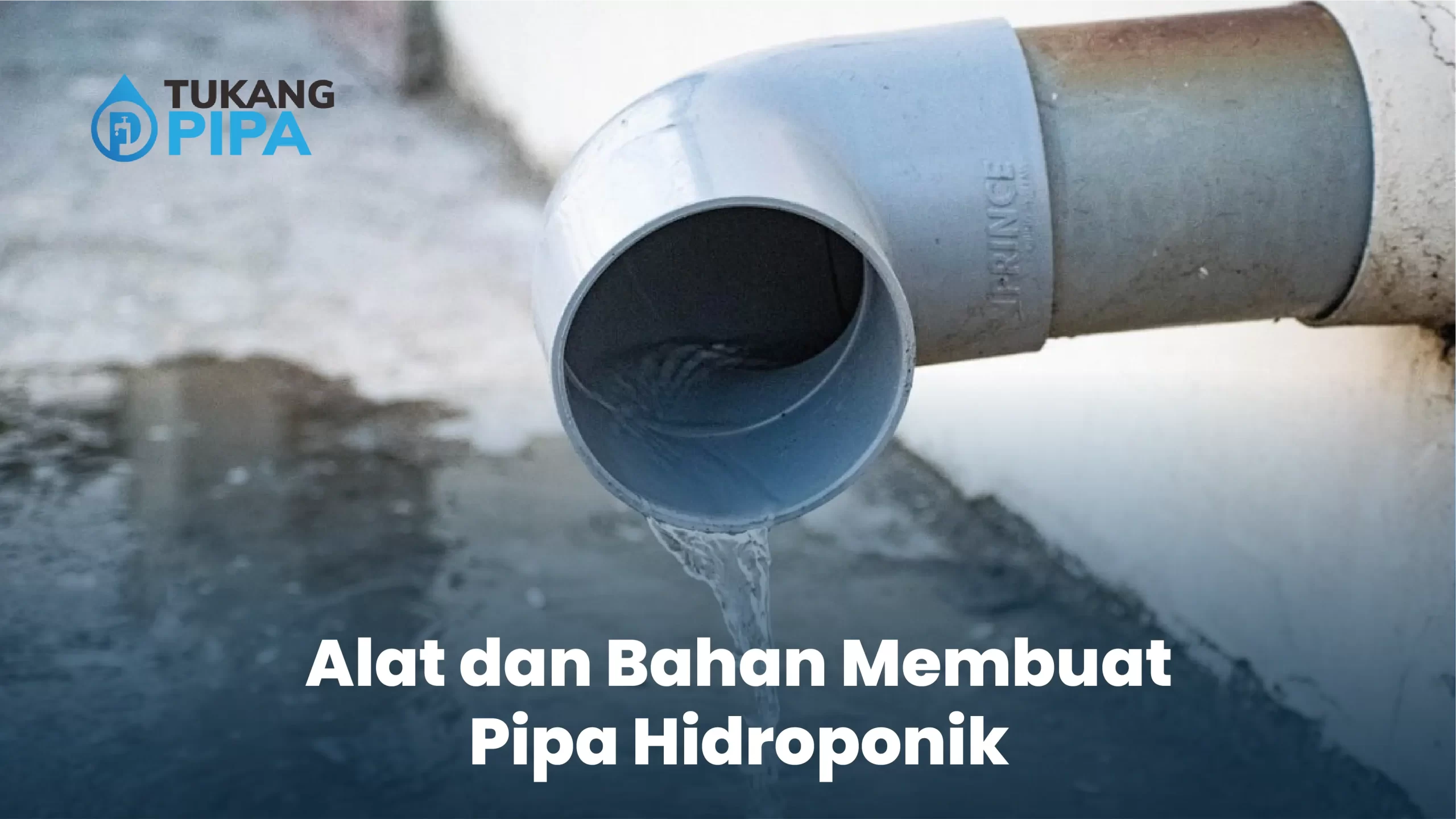 - Alat dan Bahan Membuat Pipa Hidroponik