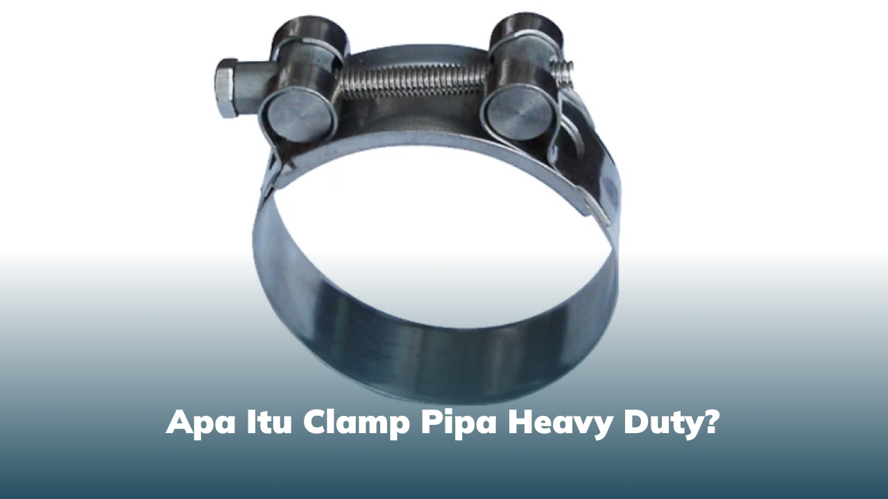 Apa Itu Clamp Pipa Heavy Duty?