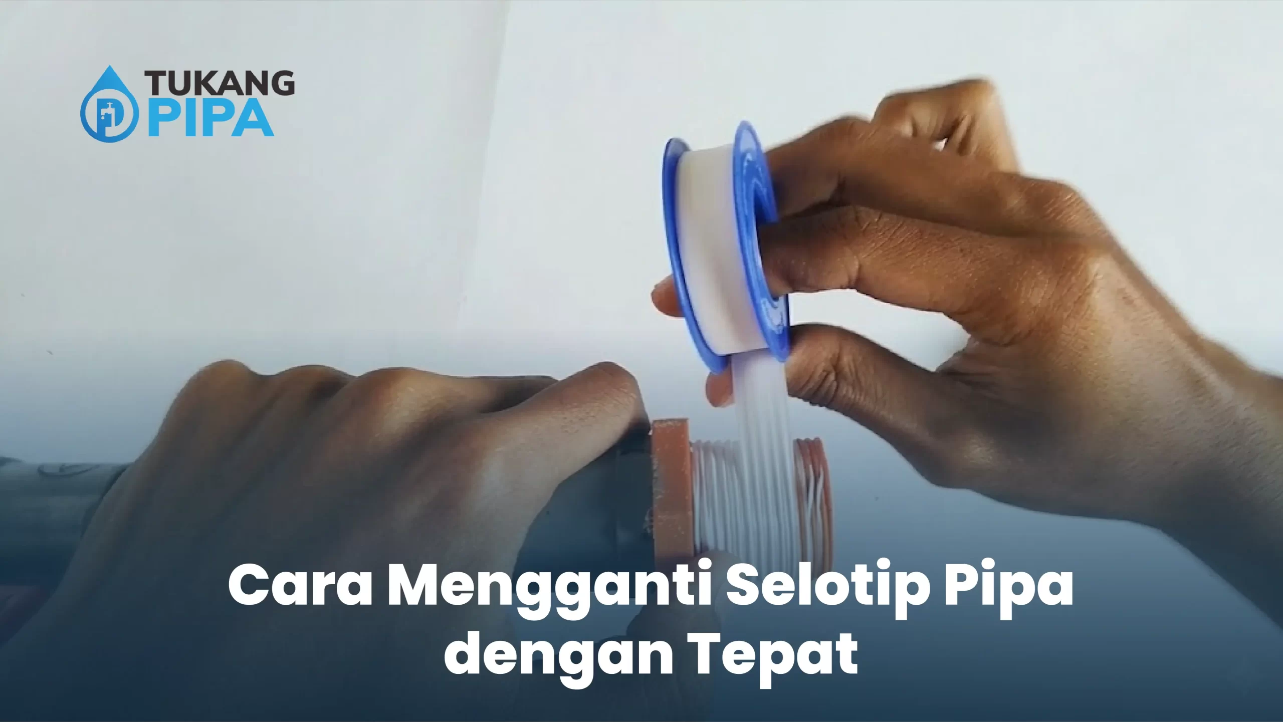 - Cara Mengganti Selotip Pipa dengan Tepat
