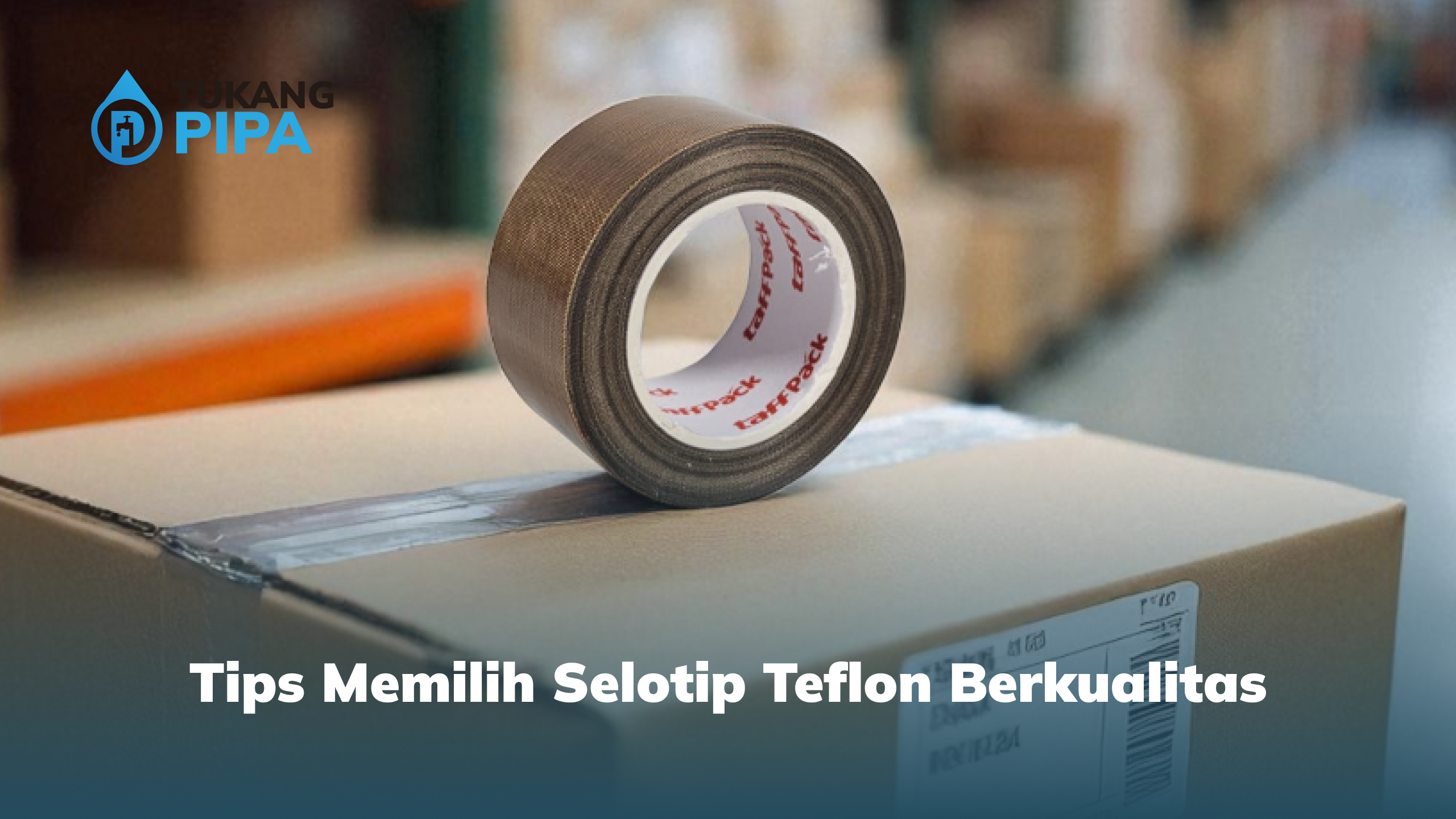 Tips Memilih Selotip Teflon Berkualitas