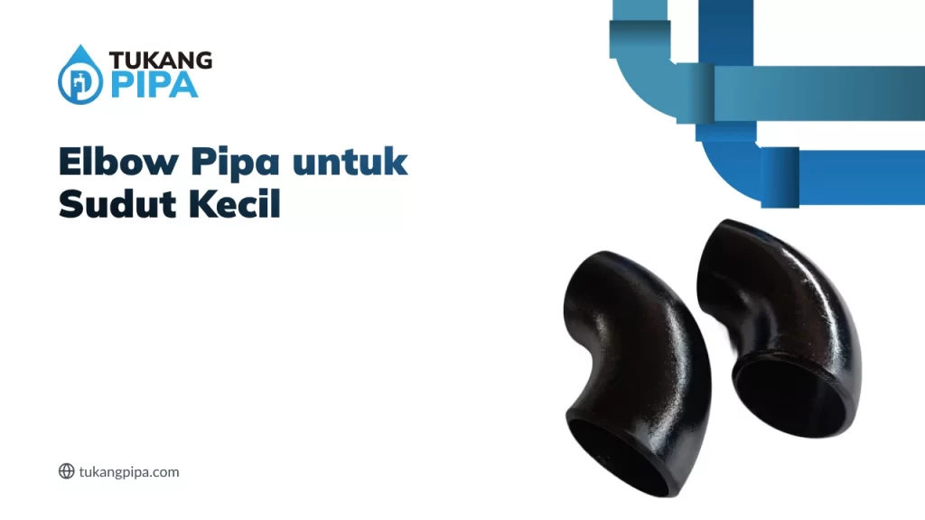 Elbow Pipa untuk Sudut Kecil