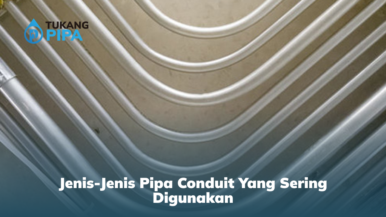 Jenis-Jenis Pipa Conduit Yang Sering Digunakan