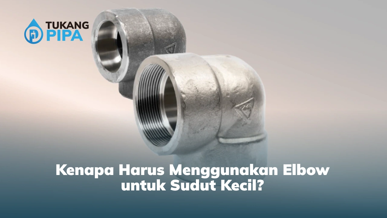 Kenapa Harus Menggunakan Elbow untuk Sudut Kecil?