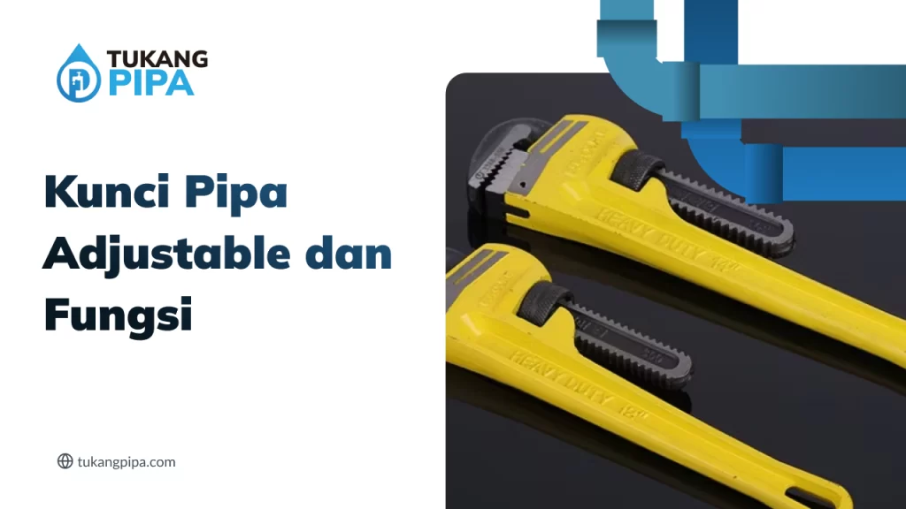 Kunci Pipa Adjustable dan Fungsi
