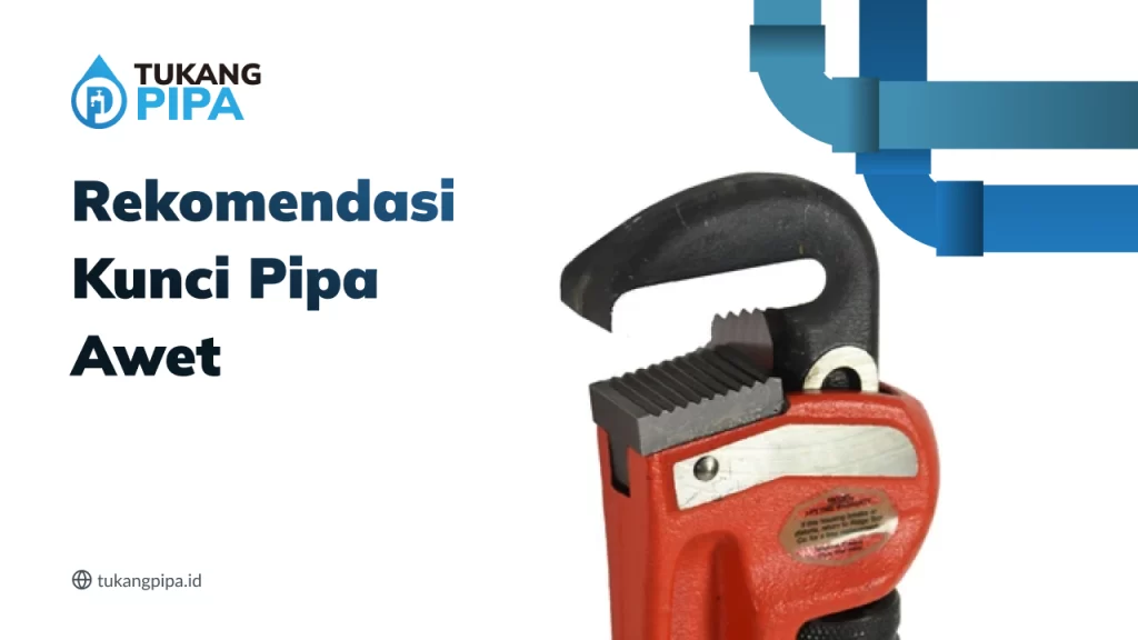Rekomendasi Kunci Pipa Awet