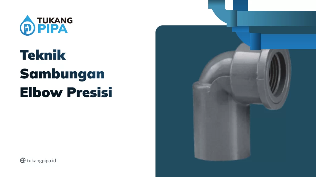 Teknik Sambungan Elbow Presisi